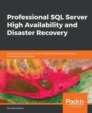 Professional SQL Server High Availability and Disaster Recovery de Ahmad Osama