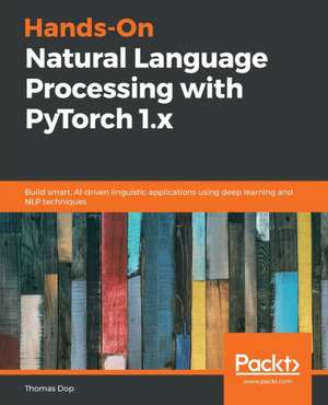 Hands-On Natural Language Processing with PyTorch 1.x de Thomas Dop