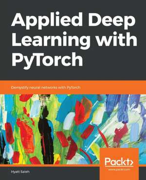 Applied Deep Learning with PyTorch de Hyatt Saleh