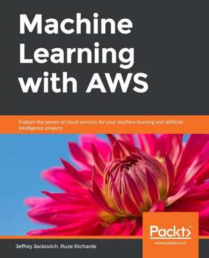 Machine Learning with AWS de Jeffrey Jackovich