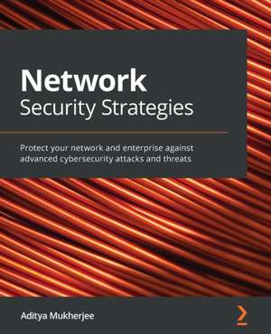 Network Security Strategies de Aditya Mukherjee