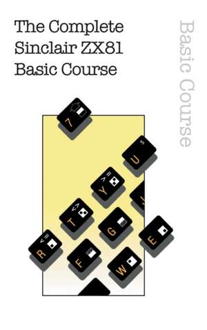 The Complete Sinclair ZX81 Basic Course de Beam Software