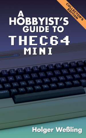 A Hobbyist's Guide to THEC64 Mini de Holger Weßling