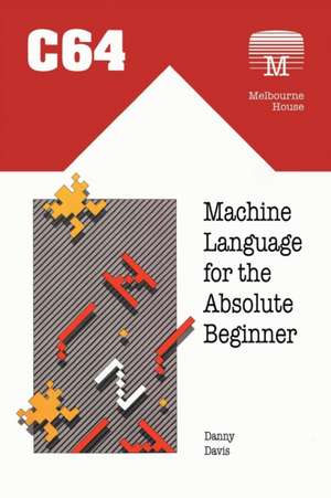 C64 Machine Language for the Absolute Beginner de Danny Davis