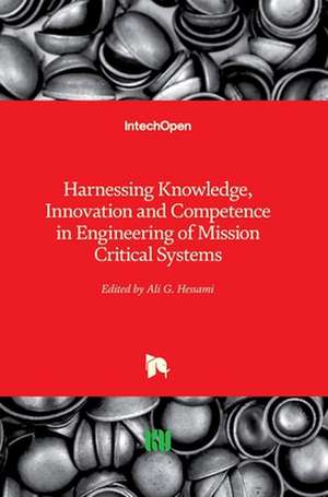 Harnessing Knowledge, Innovation and Competence in Engineering of Mission Critical Systems de Ali G. Hessami