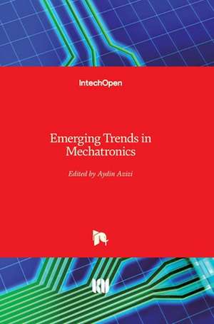 Emerging Trends in Mechatronics de Aydin Azizi