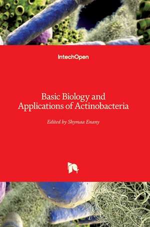 Basic Biology and Applications of Actinobacteria de Shymaa Enany