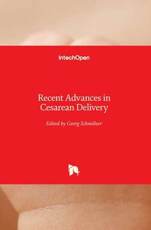 Recent Advances in Cesarean Delivery de Georg Schmolzer