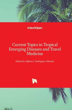 Current Topics in Tropical Emerging Diseases and Travel Medicine de Alfonso J. Rodriguez-Morales