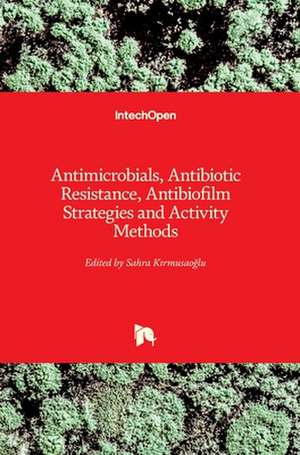 Antimicrobials, Antibiotic Resistance, Antibiofilm Strategies and Activity Methods de Sahra K¿rmusao¿lu