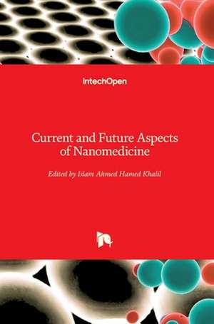 Current and Future Aspects of Nanomedicine de Islam Khalil