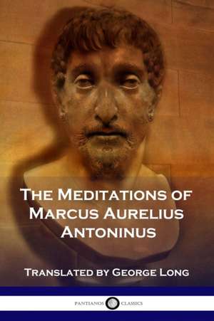 The Meditations of Marcus Aurelius Antoninus de Marcus Aurelius Antoninus