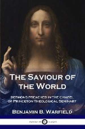 The Saviour of the World de Benjamin B. Warfield