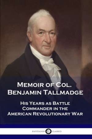 Memoir of Col. Benjamin Tallmadge de Benjamin Tallmadge