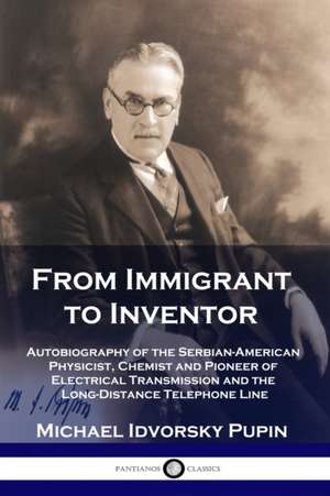 From Immigrant to Inventor de Michael Idvorsky Pupin