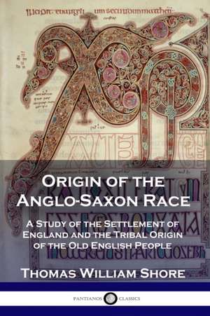 Origin of the Anglo-Saxon Race de Thomas William Shore