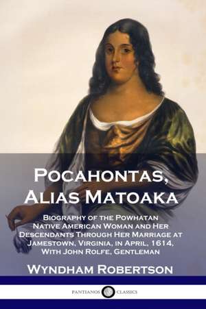 Pocahontas, Alias Matoaka de Wyndham Robertson