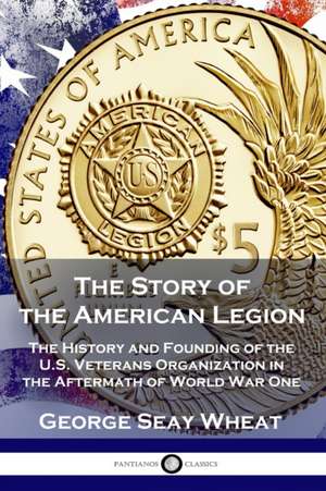 The Story of the American Legion de George Seay Wheat