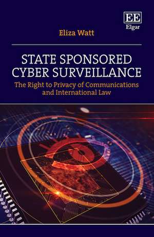 State Sponsored Cyber Surveillance – The Right to Privacy of Communications and International Law de Eliza Watt