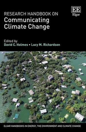 Research Handbook on Communicating Climate Change de David C. Holmes