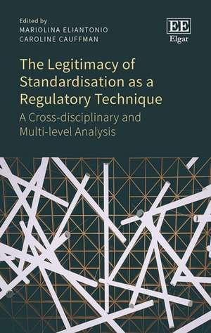 The Legitimacy of Standardisation as a Regulator – A Cross–disciplinary and Multi–level Analysis de Mariolina Eliantonio