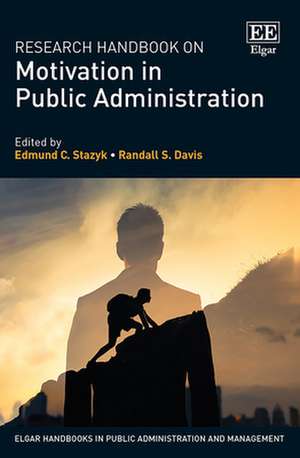 Research Handbook on Motivation in Public Administration de Edmund C. Stazyk