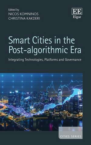 Smart Cities in the Post–algorithmic Era – Integrating Technologies, Platforms and Governance de Nicos Komninos