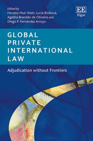 Global Private International Law – Adjudication without Frontiers de Horatia Muir Watt