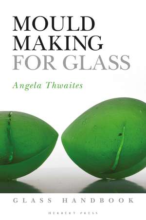 Mould Making for Glass de Angela Thwaites