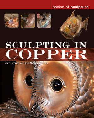 Sculpting in Copper de Jim Pratt