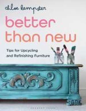 Better Than New: Tips for Upcycling and Refinishing Furniture de Chloe Kempster