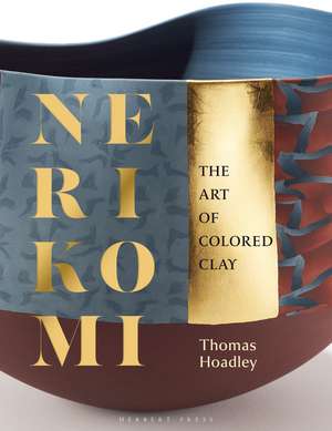 Nerikomi: The Art of Colored Clay de Thomas Hoadley