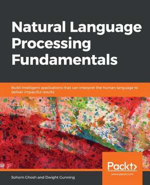 Natural Language Processing Fundamentals de Sohom Ghosh