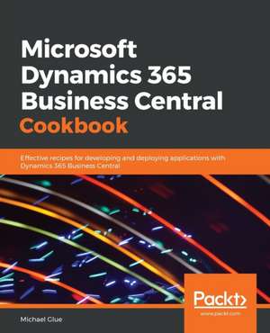 Microsoft Dynamics 365 Business Central Cookbook de Michael Glue