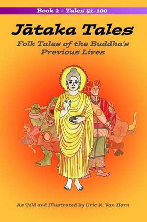 Jataka Tales: Folk Tales of the Buddha's Previous Lives (Volume 2) de Eric K. Van Horn