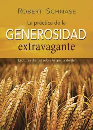 Practicing Extravagant Generosity Spanish Ed de Robert Schnase