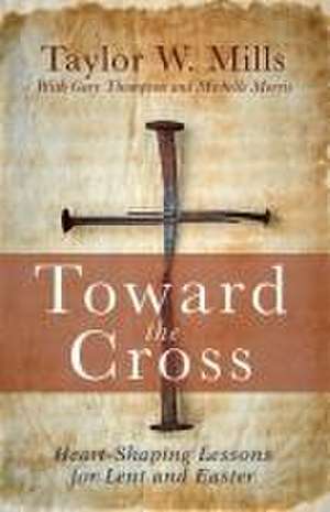 Toward the Cross de Taylor W Mills