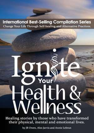 Ignite Your Health and Wellness de J. Bowen