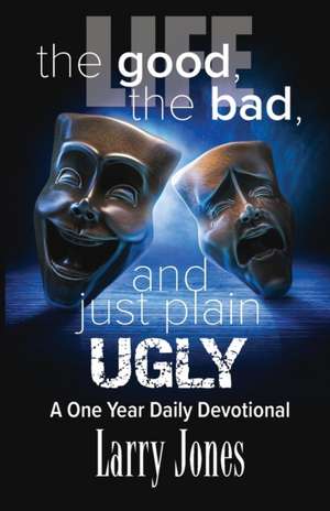 Life; The Good, The Bad, and just plain Ugly de Larry Jones