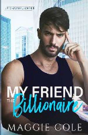 My Friend the Billionaire de Maggie Cole