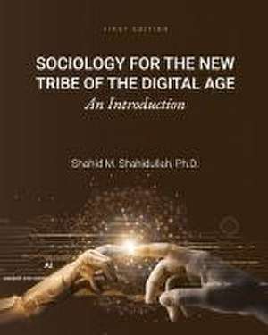 Sociology for the New Tribe of the Digital Age de Shahid M Shahidullah