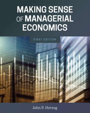 Making Sense of Managerial Economics de John P. Herzog