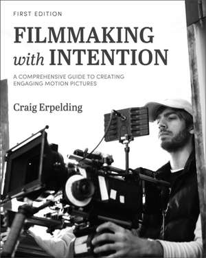 Filmmaking with Intention de Craig Erpelding