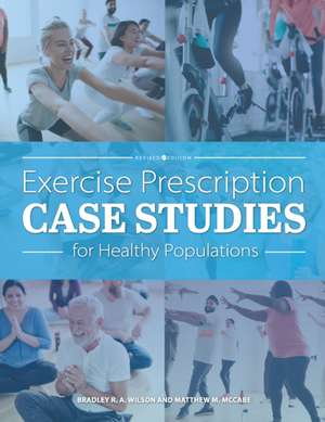 Exercise Prescription Case Studies for Healthy Populations de Matthew D. McCabe