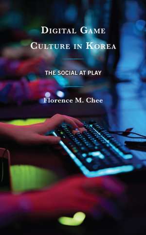 Digital Game Culture in Korea de Florence M. Chee