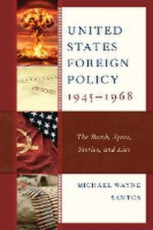 United States Foreign Policy 1945-1968 de Michael Wayne Santos