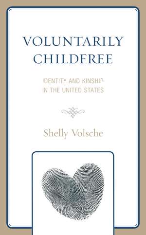 Voluntarily Childfree: Identity and Kinship in the United States de Shelly Volsche