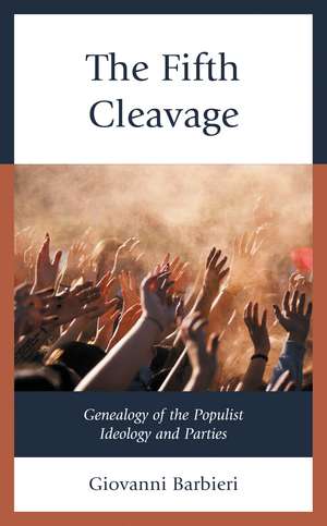 The Fifth Cleavage: Genealogy of the Populist Ideology and Parties de Giovanni Barbieri