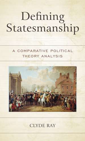 Defining Statesmanship: A Comparative Political Theory Analysis de Clyde Ray