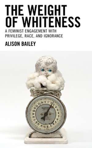 Weight of Whiteness de AlisonIllinois State University Bailey